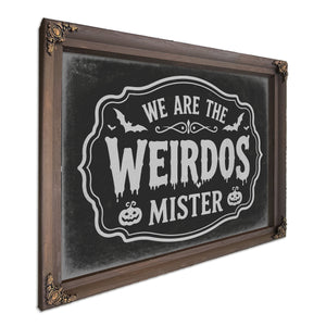 We Are the Weirdos Sign Halloween wall art, Bourbon frame